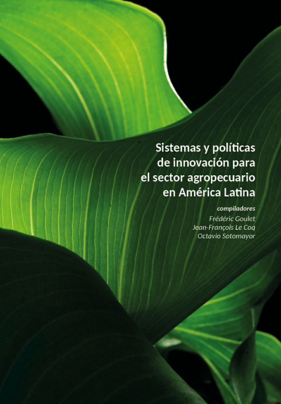 Sistemas y políticas de innovación para el sector agropecuario en América Latina F. Goulet, J.-F. Le Coq, O. Sotomayor (dir.) Ed. e-paper 2019 (couverture)