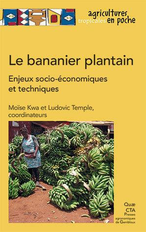 Le bananier plantain | Enjeux socio-économiques et techniques Moïse Kwa, Ludovic Temple (coord. éditoriale) Coll. Agricultures tropicales en poche Ed. Quae, 2019 (couverture)
