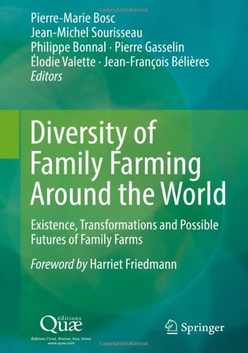 Diversity of Family Farming Around the World - Existence, Transformations and Possible Futures of Family Farms Bosc, P.-M., Sourisseau, J.-M., Bonnal, P., Gasselin, P., Valette, E., Bélières, J.-F. (Eds.) Editions Springer