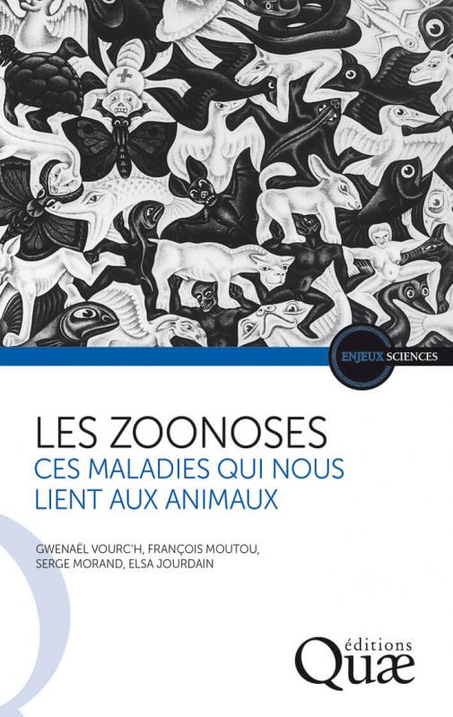 Les zoonoses, ces maladies qui nous lient aux animaux, de Gwenaël Vourc'h, François Moutou, Serge Morand et Elsa Jourdain (ed. Quæ)