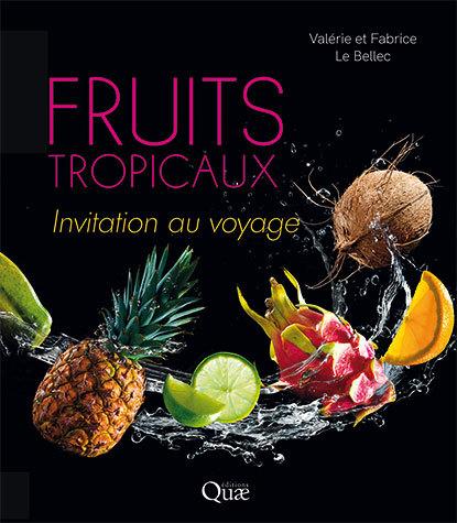 Fruits tropicaux - Invitation au voyage V. et F. Le Bellec Ed. Quae, 2020 (couverture)