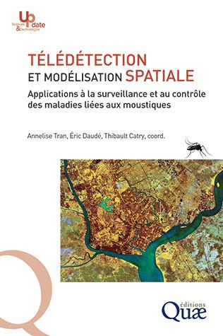 Télédétection et modélisation spatiale Applications à la surveillance et au contrôle des maladies liées aux moustiques (couverture)